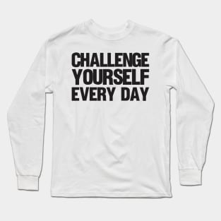 Challenge Yourself Every Day - Basketball Shirt Long Sleeve T-Shirt